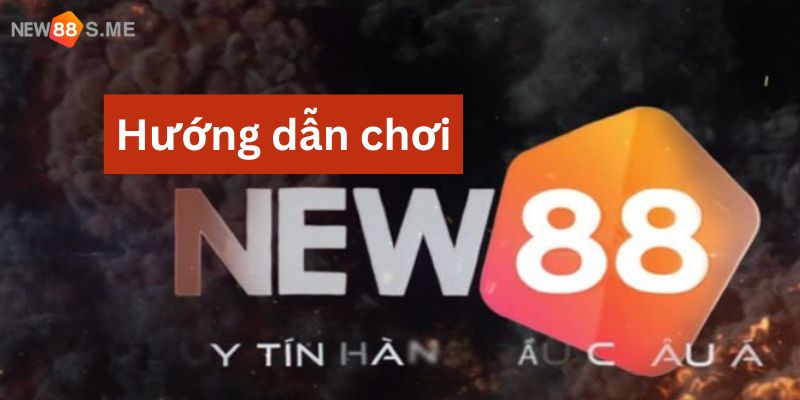 hướng dẫn chơi New88