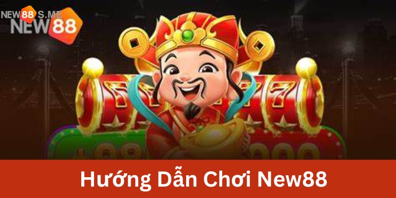 hướng dẫn chơi New88