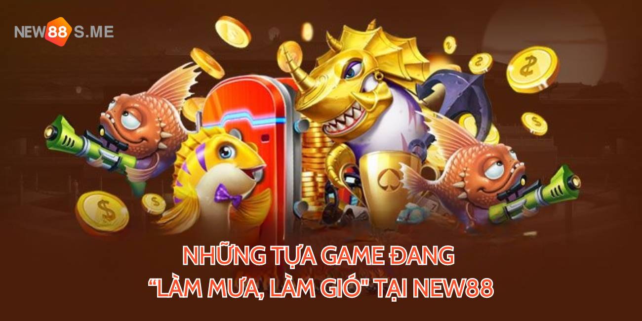 Những tựa game đang “làm mưa, làm gió"