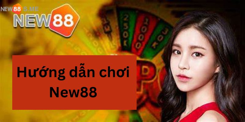 hướng dẫn chơi New88